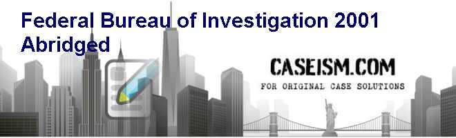Federal Bureau of Investigation 2001 (Abridged) Case Solution Federal Bureau of Investigation 2001 (Abridged) Case Solution